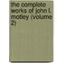 The Complete Works of John L. Motley (Volume 2)