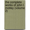 The Complete Works of John L. Motley (Volume 2) door John Lothrop Motley