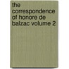 The Correspondence Of Honore De Balzac Volume 2 door de Honore Balzac