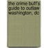 The Crime Buff's Guide To Outlaw Washington, Dc