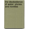 The Disobedience Of Water: Stories And Novellas by Sena Jeter Naslund