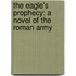 The Eagle's Prophecy: A Novel Of The Roman Army