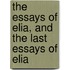 The Essays of Elia, and the Last Essays of Elia