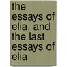 The Essays of Elia, and the Last Essays of Elia door Charles Lamb