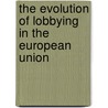 The Evolution Of Lobbying In The European Union door Miruna Andreea Balosin
