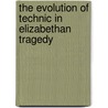 The Evolution of Technic in Elizabethan Tragedy door Harriott Fansler