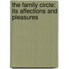 The Family Circle: Its Affections And Pleasures door Hiram Atwill Graves