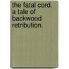 The Fatal Cord. A tale of Backwood retribution. door Mayne Reid