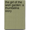 The Girl of the Wish Garden: A Thumbelina Story door Uma Krishnaswami