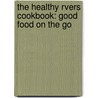 The Healthy Rvers Cookbook: Good Food on the Go door Janice M. Hughes