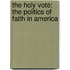 The Holy Vote: The Politics Of Faith In America
