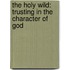 The Holy Wild: Trusting In The Character Of God