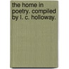 The Home in Poetry. Compiled by L. C. Holloway. door Laura Carter. Holloway