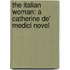 The Italian Woman: A Catherine de' Medici Novel
