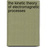 The Kinetic Theory of Electromagnetic Processes door Y.L. Klimontovich
