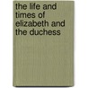 The Life and Times of Elizabeth and the Duchess door Etta King