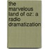 The Marvelous Land of Oz: A Radio Dramatization