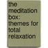The Meditation Box: Themes for Total Relaxation