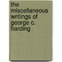 The Miscellaneous Writings of George C. Harding