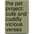 The Pet Project: Cute and Cuddly Vicious Verses