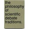 The Philosophy of Scientific Debate Traditions. door Robert Joseph Rosenberger