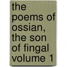 The Poems of Ossian, the Son of Fingal Volume 1 door James Macpherson