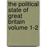 The Political State of Great Britain Volume 1-2 door Wilhelm Oertel W.O. von Horn