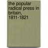 The Popular Radical Press In Britain, 1811-1821 by Unknown
