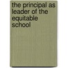 The Principal as Leader of the Equitable School by Ontario Principals Council