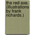 The Red Axe. (Illustrations by Frank Richards.)