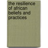 The Resilience Of African Beliefs And Practices by Muchumayeli Bhebhe