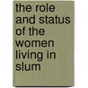 The Role and Status of the Women Living in Slum door Rakshit Bhattacharjee