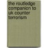 The Routledge Companion To Uk Counter Terrorism