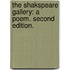 The Shakspeare Gallery: a poem. Second edition.