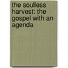 The Soulless Harvest: The Gospel with an Agenda door Bishop Kirk D. Prescott