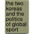 The Two Koreas and the Politics of Global Sport