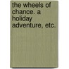 The Wheels of Chance. A holiday adventure, etc. door Herbert George Wells