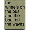 The Wheels on the Bus and the Boat on the Waves by Wes Magee
