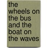 The Wheels on the Bus and the Boat on the Waves door Wes Magee