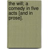The Will; A Comedy in Five Acts [And in Prose]. door Frederic Reynolds