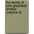 The Works Of John Greenleaf Whittier (Volume 4)