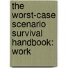 The Worst-Case Scenario Survival Handbook: Work door Joshua Piven