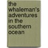 The whaleman's adventures in the southern ocean