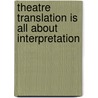 Theatre Translation Is All About Interpretation door Tatyana Shestakov