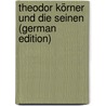 Theodor Körner Und Die Seinen (German Edition) door Peschel Emil