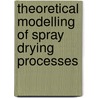 Theoretical Modelling of Spray Drying Processes door Maksim Mezhericher