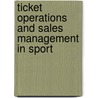Ticket Operations and Sales Management in Sport door James Reese