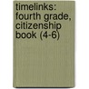 Timelinks: Fourth Grade, Citizenship Book (4-6) door MacMillan/McGraw-Hill