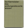 Tischlermeister - Das prüfungsrelevante Wissen by Sarastro Gmbh