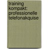 Training kompakt: Professionelle Telefonakquise door Diana Dietz
